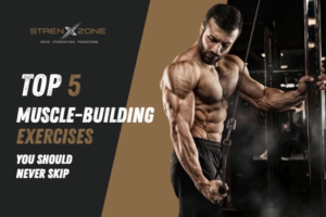 Top 5 Muscle-Building Exercises You Should Never Skip